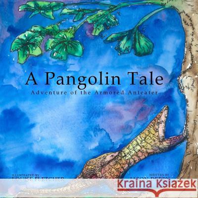 A Pangolin Tale: Adventure of the Armored Anteater Jason Derry Louise Fletcher 9780996489126