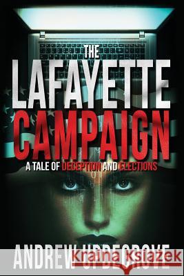 The Lafayette Campaign: A Tale of Deception and Elections Andrew Updegrove 9780996491914 Starboard Rock Press