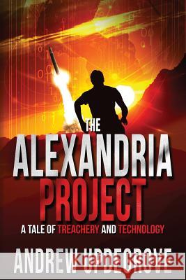 The Alexandria Project: A Tale of Treachery and Technology Andrew Updegrove 9780996491938 Starboard Rock Press