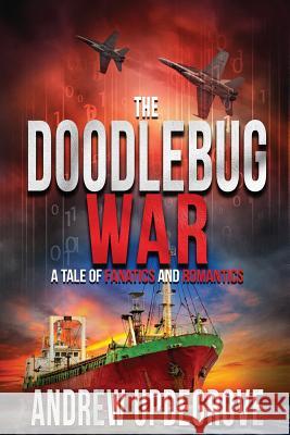 The Doodlebug War: a Tale of Fanatics and Romantics Updegrove, Andrew 9780996491969 Starboard Rock Press