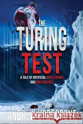 The Turing Test: a Tale of Artificial Intelligence and Malevolence Updegrove, Andrew 9780996491990 Starboard Rock Press