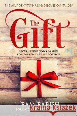 The Gift: Unwrapping God's Design for Foster Care & Adoption Pam Parish Jedd Medefind 9780996492805 Ready or Not Resources