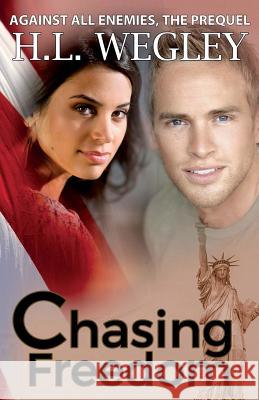 Chasing Freedom: The Prequel H. L. Wegley 9780996493741 H.L.Wegley