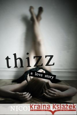 Thizz, A Love Story Loufas, Nicole 9780996494601 Niclou Publishing