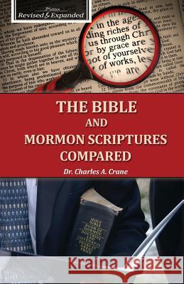 The Bible and Mormon Scriptures Compared Charles Crane 9780996497541 Endurance Press