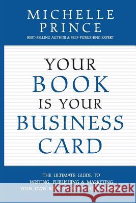 Your Book Is Your Business Card Michelle Prince 9780996502184 Performance Publishing Group