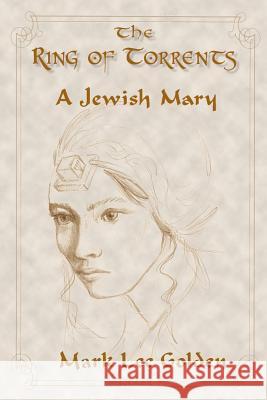 The Ring of Torrents: A Jewish Mary Mark Lee Golden 9780996507400 Fancy Minds