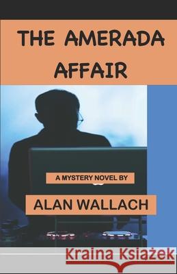 The Amerada Affair Alan Wallach 9780996508094 Interlaken Publishing Company