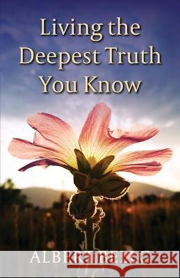 Living the Deepest Truth You Know Albert Bellg   9780996510370 Lifepath LLC