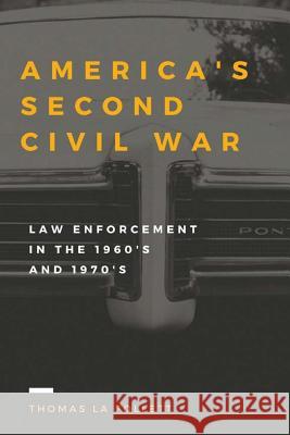 America's Second Civil War: Law Enforcement in the 1960s and 1970s Thomas L 9780996510660 Meraki Press