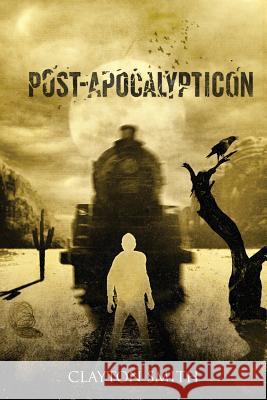 Post-Apocalypticon Clayton Smith 9780996512190 Dapper Press