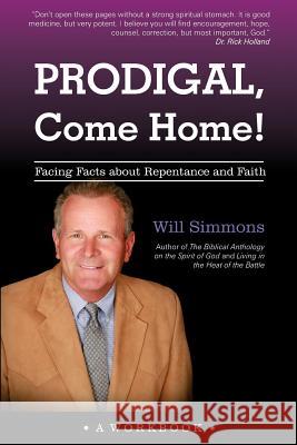Prodigal, Come Home!: Facing Facts about Repentance and Faith Will Simmons 9780996516846