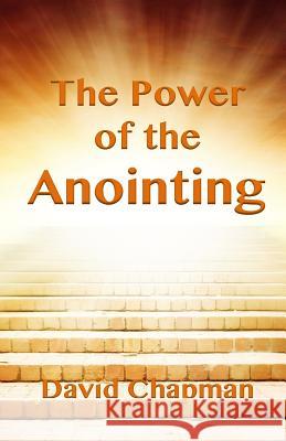 The Power of the Anointing David Chapman 9780996518048