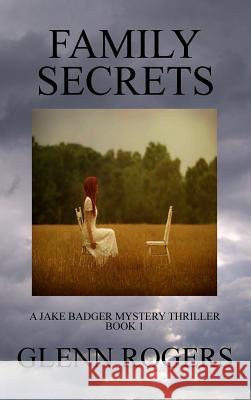 Family Secrets: A Jake Badger Mystery Thriller Book 1 Glenn Rogers 9780996518505 Simpson & Brook, Publishers