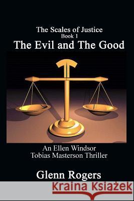 The Evil and The Good: An Ellen Windsor, Tobias Masterson Thriller Rogers, Glenn 9780996518574