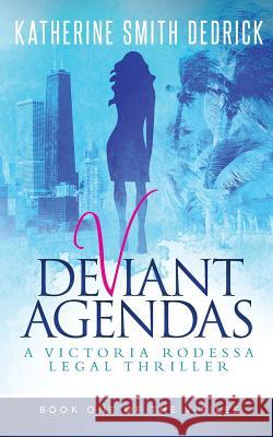 Deviant Agendas: A Victoria Rodessa Legal Thriller Katherine Smith Dedrick 9780996519502