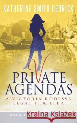 Private Agendas: A Victoria Rodessa Legal Thriller Katherine Smith Dedrick 9780996519533