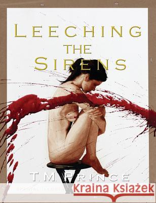 Leeching the Sirens T. M. Prince Trevin Prince Trevin Prince 9780996520607 Little Red Leaf