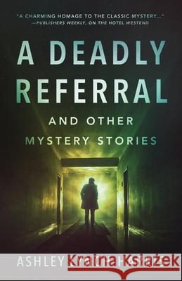 A Deadly Referral and Other Mystery Stories Ashley Lynch-Harris   9780996521086 Barrington House Publishing