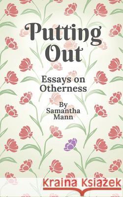 Putting Out: Essays on Otherness Samantha Mann 9780996522786 Read Furiously