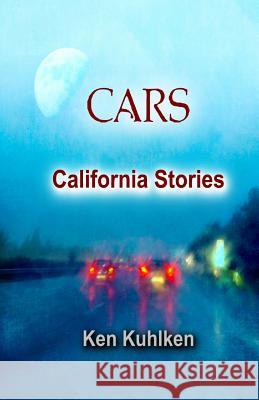 Cars: California Stories Ken Kuhlken 9780996524278