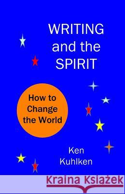 Writing and the Spirit Ken Kuhlken 9780996524285