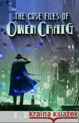The Case Files of Owan Craig: Volume 1 H a Titus   9780996525664 Fayette Press