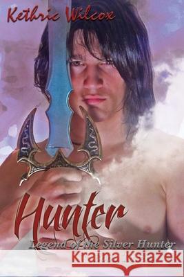 Hunter: Legend of the Silver Hunter MR Kethric Wilcox 9780996526531 Kethric Wilcox Author