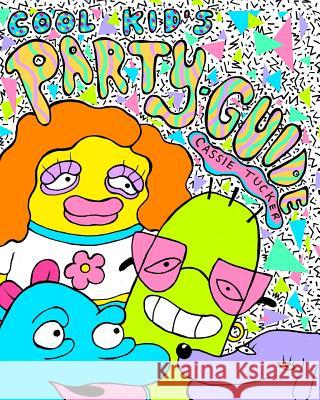 Cool Kid's Party Guide Cassie Tucker 9780996526791