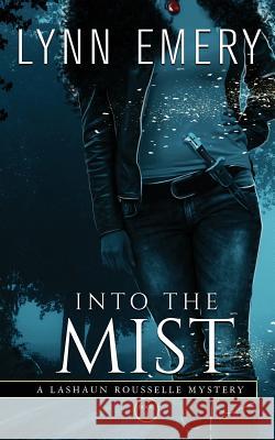 Into The Mist: A LaShaun Rousselle Mystery Emery, Lynn 9780996527255