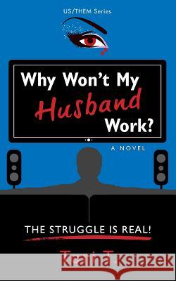 Why Won't My Husband Work?: The Struggle Is Real! Tori T 9780996527514 Vickie D. Taylor