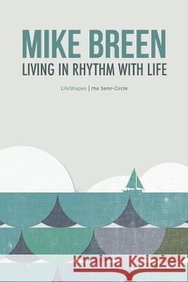 Living in Rhythm With Life Breen, Mike 9780996530071