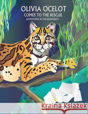 Olivia Ocelot Comes to the Rescue: Adventures in the Rainforest Anne Crary Jantz 9780996530309 Anne Jantz Designs