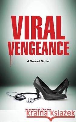 Viral Vengeance: A Medical Thriller Norma N. Rose 9780996531610 Seak LLC