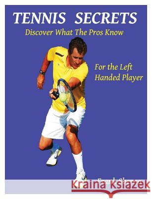 Tennis Secrets for the Left Handed Player: Discover what the Pros Know Sberno, Frank 9780996533614 Pstennisanyone