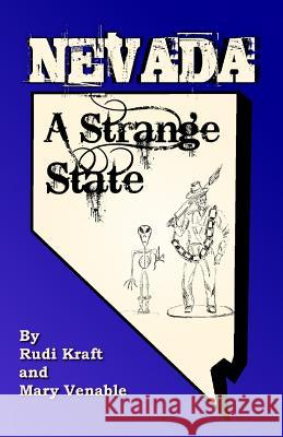 Nevada: A Strange State MR Rudi Kraft MR Rudi Kraft Mrs Mary Venable 9780996534604