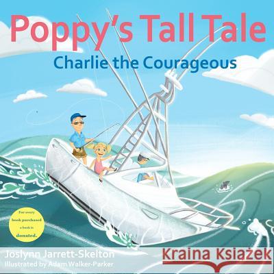 Poppy's Tall Tale: Charlie the Courageous Book 3 Joslynn Jarrett-Skelton Adam Walker-Parker 9780996536226 Hearts for Charlie