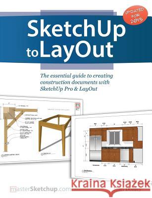 SketchUp to LayOut: The essential guide to creating construction documents with SketchUp Pro & LayOut Donley, Matt 9780996539302 Bizfound, LLC
