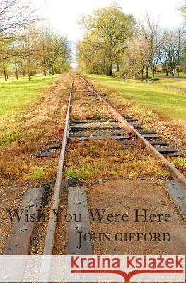 Wish You Were Here: Short Stories & Flash Fiction John Gifford 9780996540551