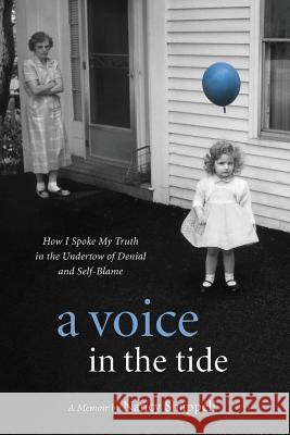 A Voice in the Tide: How I Spoke My Truth in the Undertow of Denial and Self-Blame Nancy Shappell 9780996542104 Nancy Shappell