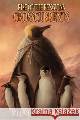 Crosscurrents: The Rise of the Penguins Saga Steven Hammond 9780996542487 Rockhopper Books