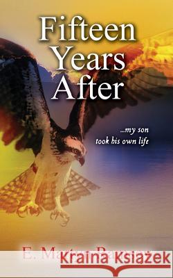 Fifteen Years After: ...my son took his own life Ramsey, E. Martyn 9780996547208 Edward Rayner