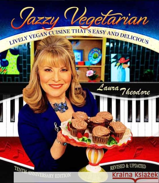 Jazzy Vegetarian: Lively Vegan Cuisine That's Easy and Delicious Theodore, Laura 9780996547536 Jazzy Vegetarian, LLC