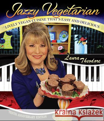 Jazzy Vegetarian: Lively Vegan Cuisine That's Easy and Delicious Theodore, Laura 9780996547536 Jazzy Vegetarian, LLC