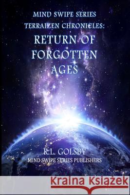 MInd Swipe Series Terraizen Chronicles: Return Of The Forgotten Ages R L Golsby 9780996550017 Mind Swipe Series Publishers