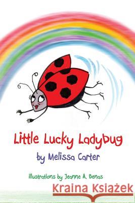 Little Lucky Ladybug Melissa Carter Jeanne a. Benas 9780996558709 Melissa Carter