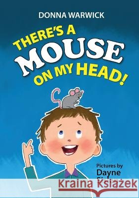 There's a Mouse on My Head! Donna L. Warwick Dayne W. Sislen Glass Pen Press 9780996561501