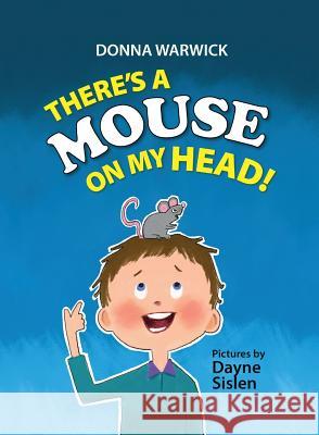 There's a Mouse on My Head! Donna L. Warwick Dayne W. Sislen Glass Pen Press 9780996561518