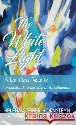 The White Light: A Limitless Reality Helena Steiner-Hornsteyn   9780996568944 Activale Books