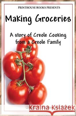 Making Groceries: A story of Creole Cooking from a Creole family Rochon, Ursula T. 9780996570176 VIP Ink Publishing Group, Inc. / Printhouse B